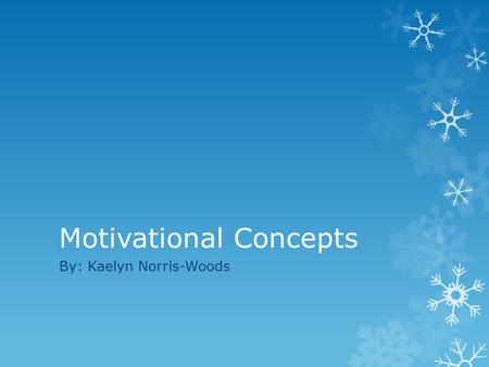 Motivational Concepts By: Kaelyn Norris-Woods.  Motivation is used in Psychology as education to boost and direct student behavior. It points students.