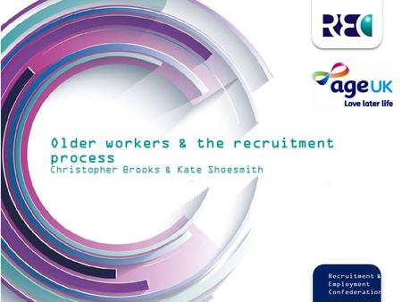 Www.rec.uk.com Recruitment and Employment Confederation Recruitment & Employment Confederation Older workers & the recruitment process Christopher Brooks.