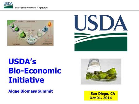USDA’s Bio-Economic Initiative Algae Biomass Summit San Diego, CA Oct 01, 2014.