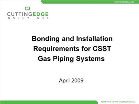 Bonding and Installation Requirements for CSST Gas Piping Systems April 2009.