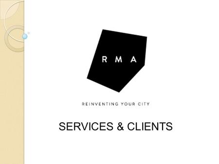 SERVICES & CLIENTS 4.10.2015. PROJECT MANAGEMENT RMA provides project management services in the areas of government affairs, economic development, Public-Private.