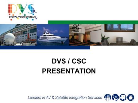 DVS / CSC PRESENTATION. Agenda DVS/CSC History DVS Approach DVS Benefits DVS Cruise Projects DVS SI Projects Project Expertise Opportunities Conclusion.