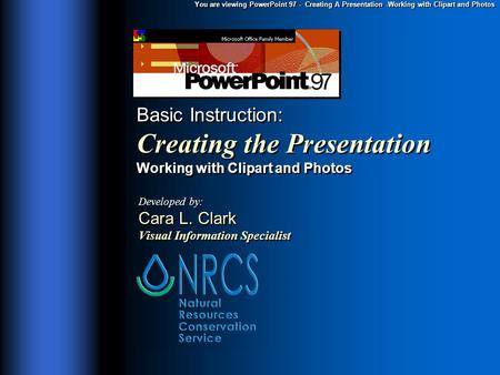 You are viewing PowerPoint 97 - Creating A Presentation -Working with Clipart and Photos Basic Instruction: Creating the Presentation Working with Clipart.