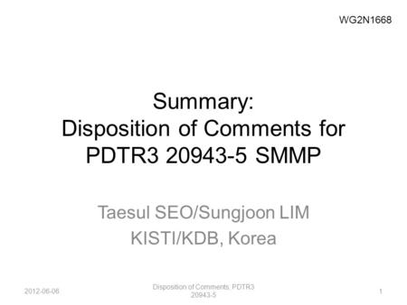Summary: Disposition of Comments for PDTR3 20943-5 SMMP Taesul SEO/Sungjoon LIM KISTI/KDB, Korea 2012-06-061 Disposition of Comments, PDTR3 20943-5 WG2N1668.