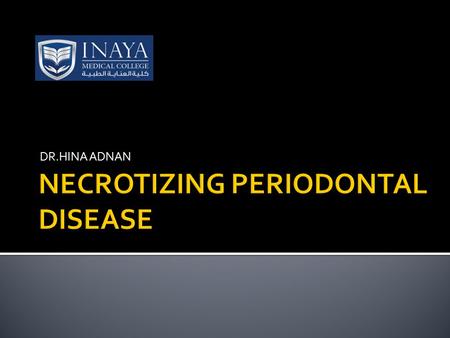 DR.HINA ADNAN.  DEFINITION ( NPD): is an inflammatory infection of periodontal tissue that involve tissue necrosis ( localized tissue death).  Division.