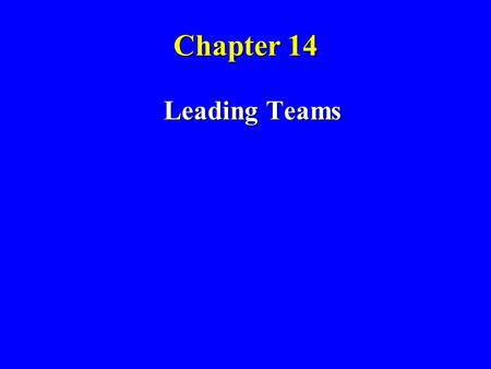 Chapter 14 Leading Teams 1.