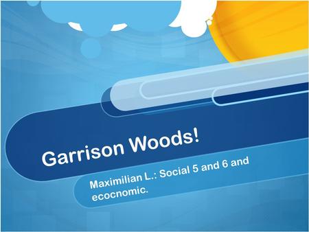 Garrison Woods! Maximilian L.: Social 5 and 6 and ecocnomic.