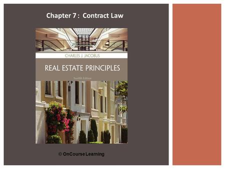 © OnCourse Learning Chapter 7 : Contract Law. © OnCourse Learning A legally enforceable agreement to do (or not to do) a particular thing.