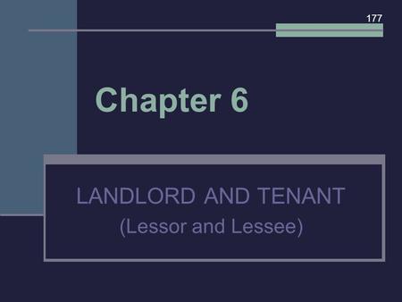 Chapter 6 LANDLORD AND TENANT (Lessor and Lessee) 177.