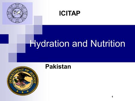 1 Hydration and Nutrition Pakistan ICITAP. Learning Objectives Learn the principles of dehydration Recognize the danger signs and symptoms of dehydration.