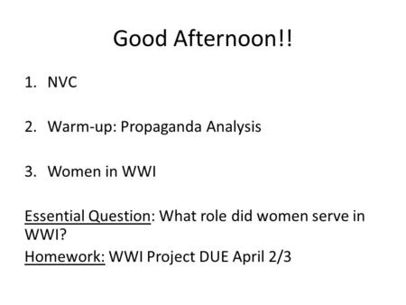 Good Afternoon!! NVC Warm-up: Propaganda Analysis Women in WWI