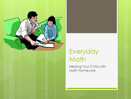 Everyday Math Helping Your Child with Math Homework.