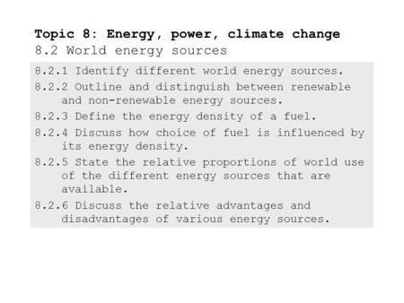 8.2.1Identify different world energy sources. 8.2.2Outline and distinguish between renewable and non-renewable energy sources. 8.2.3Define the energy.