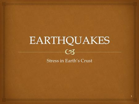 Stress in Earth’s Crust 1.   An earthquake (also known as a quake, tremor or temblor) is the result of a sudden release of energy in the Earth's crust.
