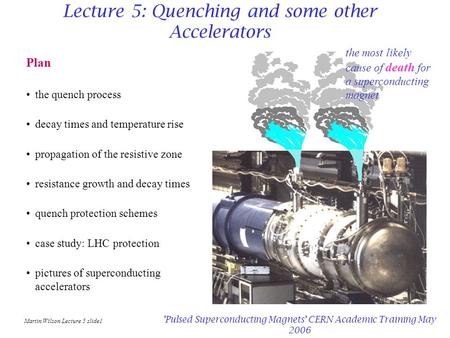 Martin Wilson Lecture 5 slide1 'Pulsed Superconducting Magnets' CERN Academic Training May 2006 Plan the quench process decay times and temperature rise.