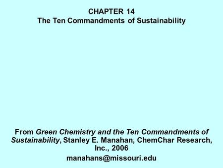CHAPTER 14 The Ten Commandments of Sustainability From Green Chemistry and the Ten Commandments of Sustainability, Stanley E. Manahan, ChemChar Research,