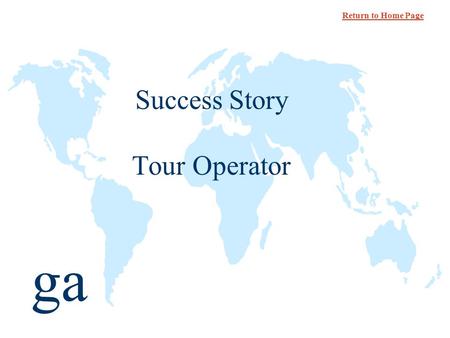 Ga Success Story Tour Operator Return to Home Page.