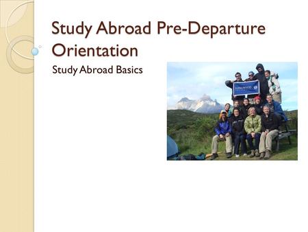 Study Abroad Pre-Departure Orientation Study Abroad Basics.