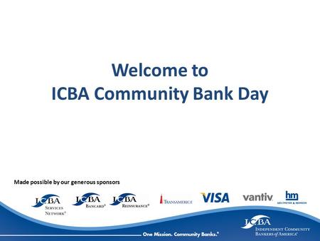 Welcome to ICBA Community Bank Day Made possible by our generous sponsors.