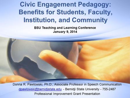 Civic Engagement Pedagogy: Benefits for Students, Faculty, Institution, and Community Donna R. Pawlowski, Ph.D., Associate Professor in Speech Communication.