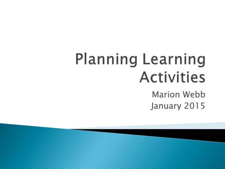 Marion Webb January 2015. By the end of the session you will be able to  Design a learning activity that is outcomes based  Relate this to level descriptors.