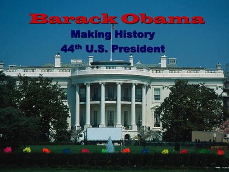 Making History 44th U.S. President