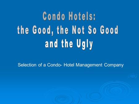 Selection of a Condo- Hotel Management Company.