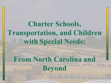 Charter Schools, Transportation, and Children with Special Needs: From North Carolina and Beyond.