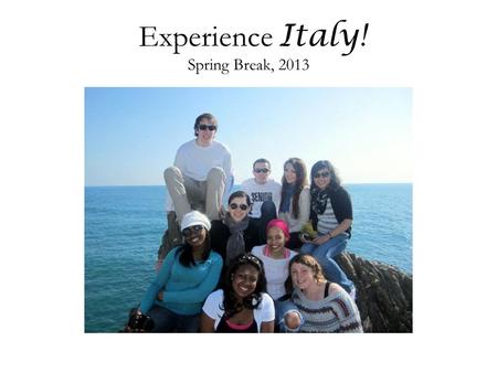 Experience Italy! Spring Break, 2013. Experience Italy! SOCI 4800 – Italy: Culture and Society Explore the rich culture and social structure of historic.