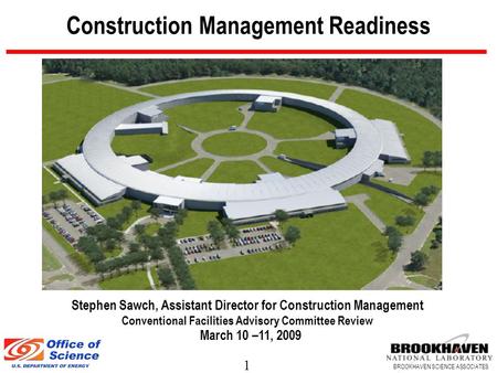 1 BROOKHAVEN SCIENCE ASSOCIATES Construction Management Readiness Stephen Sawch, Assistant Director for Construction Management Conventional Facilities.