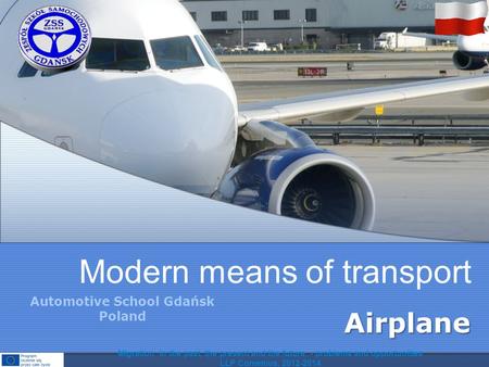 Modern means of transport Airplane Migration in the past, the present and the future - problems and opportunities LLP Comenius, 2012-2014 Automotive School.