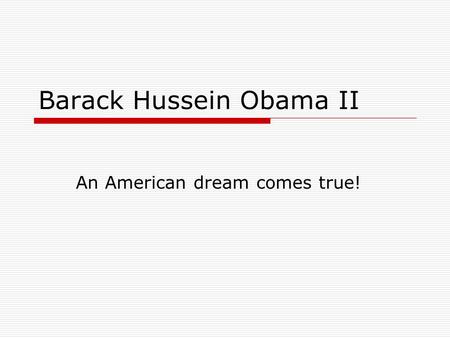 Barack Hussein Obama II An American dream comes true!