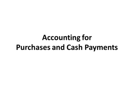 Accounting for Purchases and Cash Payments. Buy goods from supplier Sell merchandise to consumer.