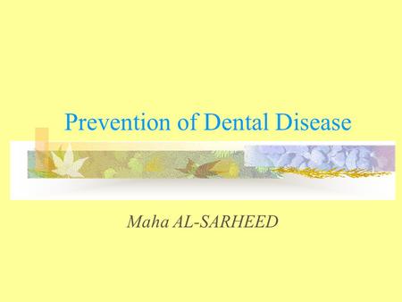 Prevention of Dental Disease Maha AL-SARHEED. The most common dental diseases affect humans are caries, periodontal disease, tooth loss and malocclusion.