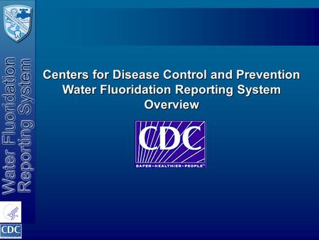 Centers for Disease Control and Prevention Water Fluoridation Reporting System Overview.