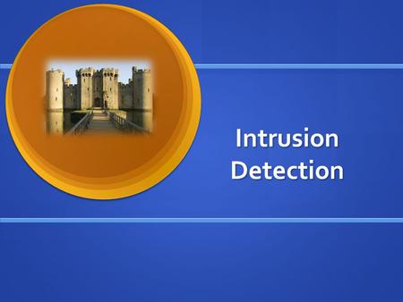 Intrusion Detection. Intruders Classes (from [ANDE80]: Classes (from [ANDE80]: two most publicized threats to security are malware and intruders two most.