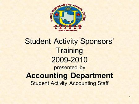 1 Student Activity Sponsors’ Training 2009-2010 presented by Accounting Department Student Activity Accounting Staff.