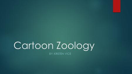 Cartoon Zoology By: Kristen vice.