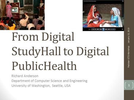 From Digital StudyHall to Digital PublicHealth Richard Anderson Department of Computer Science and Engineering University of Washington, Seattle, USA January.