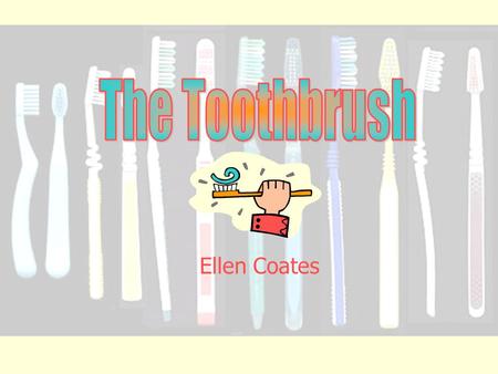 The Toothbrush Ellen Coates.