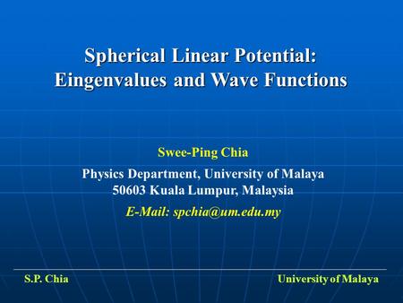 Spherical Linear Potential: Eingenvalues and Wave Functions Swee-Ping Chia Physics Department, University of Malaya 50603 Kuala Lumpur, Malaysia E-Mail: