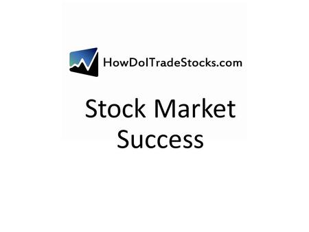 Stock Market Success. “Success in the higher brackets of achievement is something that can be had only by taking others along with you.” Napolean Hill.
