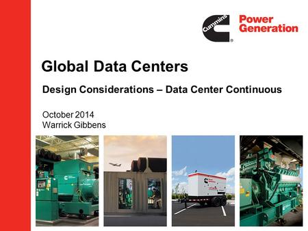 Global Data Centers Design Considerations – Data Center Continuous October 2014 Warrick Gibbens.
