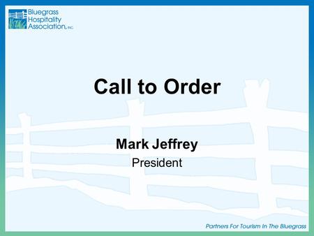 Call to Order Mark Jeffrey President. Introductions.