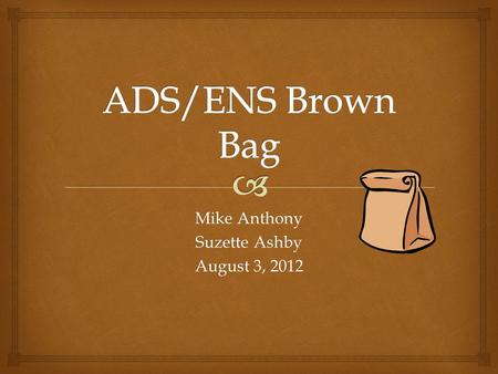 Mike Anthony Suzette Ashby August 3, 2012.   What is an administrative supplement? An endowed supplement?  How to think about ADS/ENS and  IBS  Proposal.
