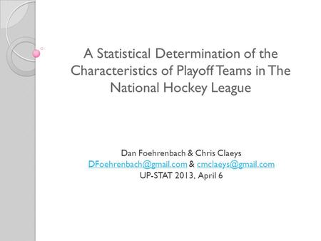 A Statistical Determination of the Characteristics of Playoff Teams in The National Hockey League Dan Foehrenbach & Chris Claeys