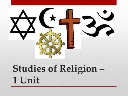 Studies of Religion – 1 Unit Total. Studies of Religion – 1 Unit.