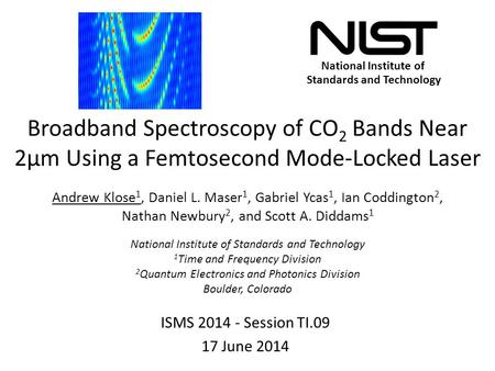 National Institute of Standards and Technology Broadband Spectroscopy of CO 2 Bands Near 2μm Using a Femtosecond Mode-Locked Laser ISMS 2014 - Session.