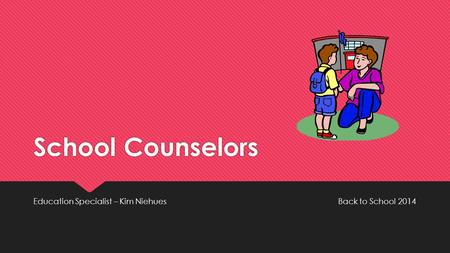 School Counselors Education Specialist – Kim Niehues Back to School 2014.