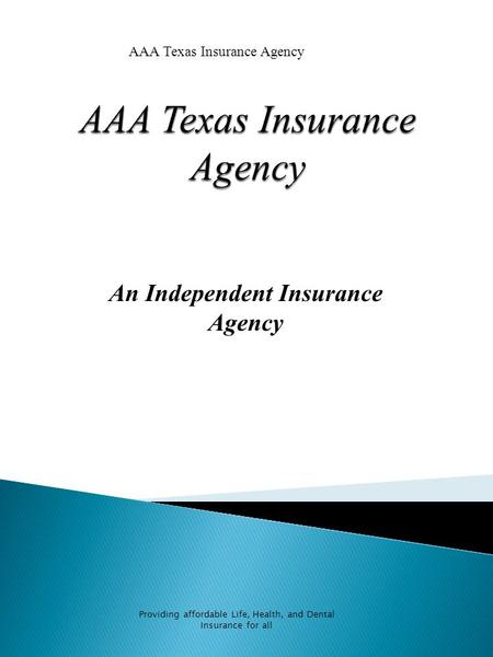 An Independent Insurance Agency Providing affordable Life, Health, and Dental Insurance for all AAA Texas Insurance Agency.